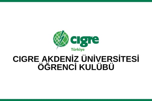 CIGRE Akdeniz Üniversitesi Öğrenci Kulübü Kuruluşu ve “Yeşil Enerji ve Entegre Teknolojiler Paneli”