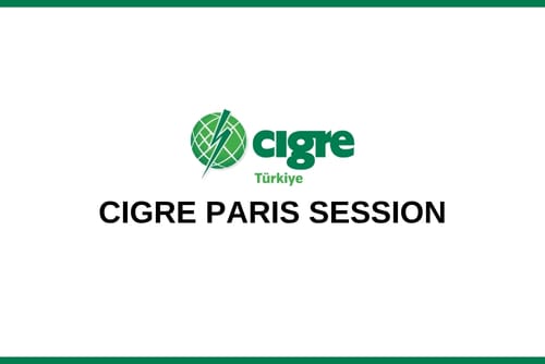 CIGRE PARİS SESSION ÖZET BİLDİRİ DUYURUSU YAPILDI