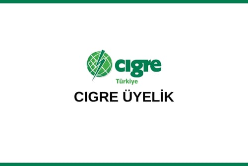 “CIGRE 18 AYLIK ÜYELİK” SÜRECİ BAŞLADI
