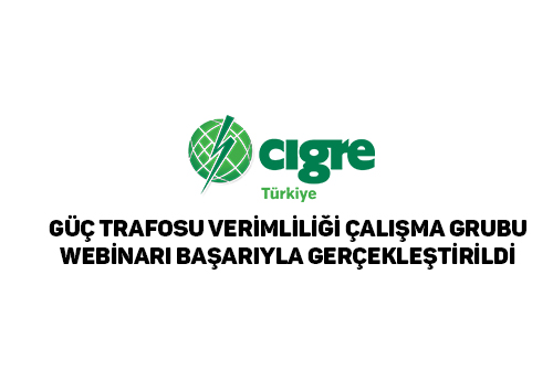CIGRE GÜÇ TRAFOSU VERİMLİLİĞİ KONULU WEBINAR